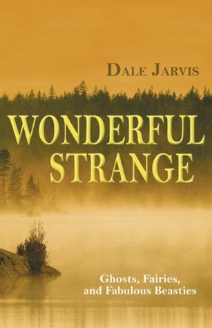 Download Wonderful Strange: Ghosts, Fairies, and Fabulous Beasties - Dale Jarvis | ePub