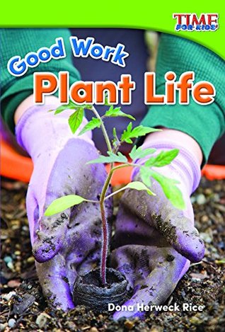 Read Good Work: Plant Life (TIME FOR KIDS® Nonfiction Readers) - Dona Herweck Rice file in ePub