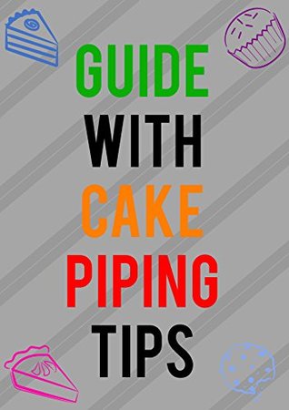 Read Guide With Cake Piping Tips: The basics of using cake piping nozzle and mastering the art of cake decoration - Swar Nova | PDF