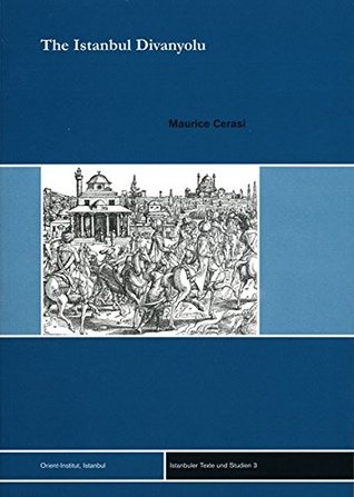 Read The Istanbul Divanyolu: A Case Study in Ottoman Urbanity and Architecture - Maurice M. Cerasi | PDF