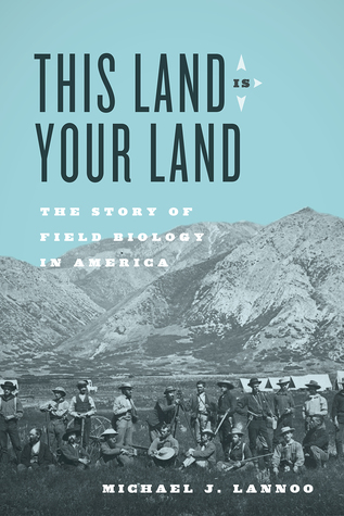 Read Online This Land Is Your Land: The Story of Field Biology in America - Michael J. Lannoo | ePub