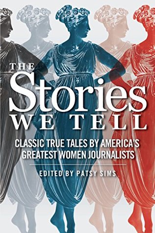 Read The Stories We Tell: Classic True Tales by America's Greatest Women Journalists - Patsy Sims | PDF