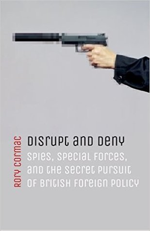 Download Disrupt and Deny: Spies, Special Forces, and the Secret Pursuit of British Foreign Policy - Rory Cormac | ePub