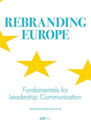 Read Rebranding Europe: Fundamentals for Leadership Communication - Stavros Papagianneas file in PDF