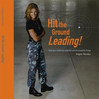 Full Download Hit the Ground Leading! : Seize Your Leadership Potential and Do Incredible Things - Angela Mondou file in PDF