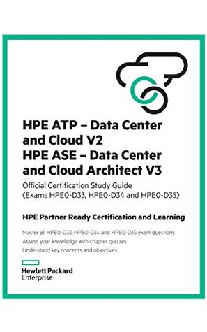 Full Download HPE ATP - Data Center and Cloud V2 and HPE ASE - Data Center and Cloud Architect V3 Study Guide (HPE0-D33 and HPE0-D34): Official Certification Study Guide  Partner Ready Certification and Learning) - Ken Radford file in PDF