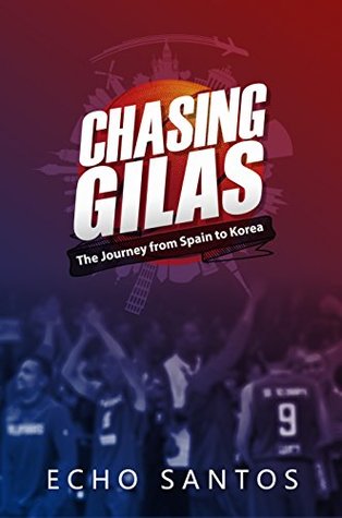 Download Chasing Gilas: The Journey from Spain to Korea - Echo Santos file in PDF
