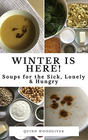 Download Winter is Here! Soups for the Sick, Lonely and Hungry - Quinn Woodgiver file in ePub