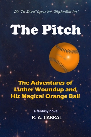 Read The Pitch: The Adventures of Luther Woundup and His Magical Orange Ball - R.A. Cabral | ePub