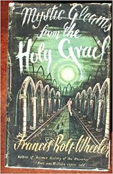 Full Download Mystic Gleams from the Holy Grail: The Legend of Spiritual Chivalry, the Mystery of its Divine Origin, its Secret in the World of Faerie and its High Imitation - Francis Rolt-Wheeler | PDF