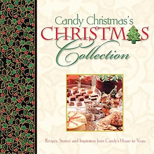 Download Candy Christmas's Christmas Collection GIFT: Recipes, Stories, and Inspirations from Candy's House to Yours - Candy Christmas file in ePub