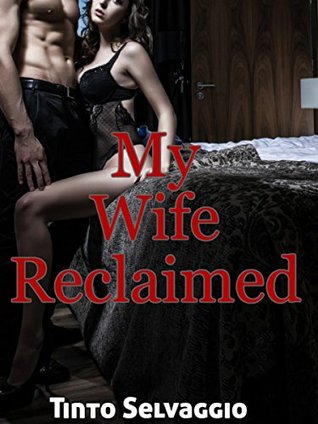 Download My Wife Reclaimed: Submissive Hotwife & Cuckold Husband Humiliation & Training by Dominant, Bisexual Alpha Male - Tinto Selvaggio file in ePub