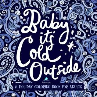 Full Download Baby It's Cold Outside: A Holiday Coloring Book For Adults: A Unique Festive Colouring Gift with Christmas & Hanukkah Themes for Men, Women,  Mindful Meditation & Art Color Therapy) - Papeterie Bleu | ePub