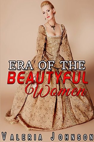 Read Online Era of the Beautiful Women (Natural Beauty, Self improvement, Healthy Style of Life, Happiness) - Valeria Johnson file in PDF