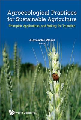 Full Download Agroecological Practices for Sustainable Agriculture: Principles, Applications, and Making the Transition: Principles, Applications, and Making the Transition - Alexander Wezel file in ePub
