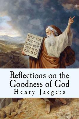 Full Download Reflections on the Goodness of God: Meditations on the Ten Commandments - MR Henry Carl Jaegers file in PDF