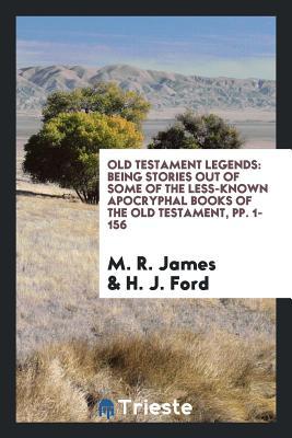 Download Old Testament Legends: Being Stories Out of Some of the Less-Known Apocryphal Books of the Old Testament - M.R. James file in ePub