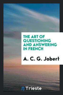 Read Online The Art of Questioning and Answering in French - Antoine G. Jobert file in PDF