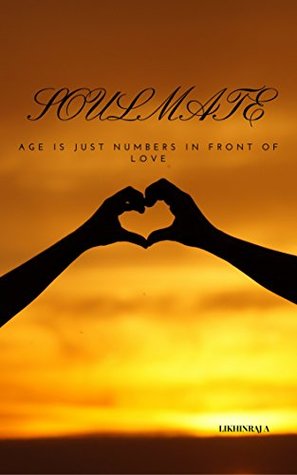Read soulmate: AGE IS JUST NUMBERS INFRONT OF LOVE - LIKHINRAJ A | PDF