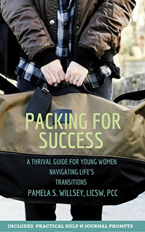 Read Online Packing For Success: A Thrival Guide For Young Women Navigating Life's Transitions - Pamela S. Willsey | PDF