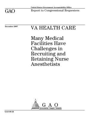 Download Va Health Care: Many Medical Facilities Have Challenges in Recruiting and Retaining Nurse Anesthetists - U.S. Government Accountability Office file in PDF
