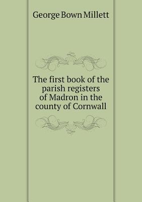 Read The First Book of the Parish Registers of Madron in the County of Cornwall - George Bown Millett file in PDF