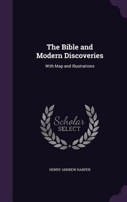 Download The Bible and Modern Discoveries: With Map and Illustrations - Henry Andrew Harper | ePub