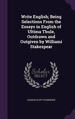 Download Write English; Being Selections from the Essays in English of Ultima Thule, Outdrawn and Outgiven by Williami Stakespear - Charles Scott Fearenside file in ePub