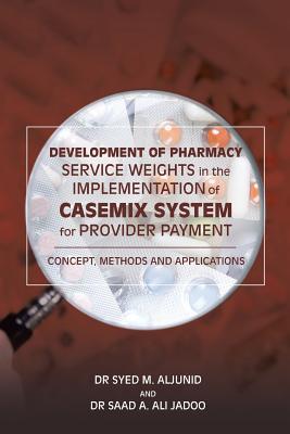 Download Development of Pharmacy Service Weights in the Implementation of Casemix System for Provider Payment: Concept, Methods and Applications - Dr Aljunid | ePub