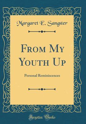 Download From My Youth Up: Personal Reminiscences (Classic Reprint) - Margaret Elizabeth Sangster file in ePub