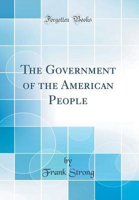 Download The Government of the American People (Classic Reprint) - Frank Strong file in PDF