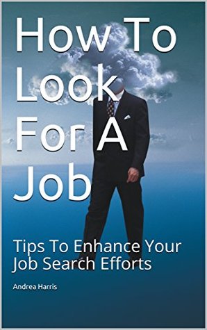 Download How To Look For A Job: Tips To Enhance Your Job Search Efforts - Andrea Harris file in PDF