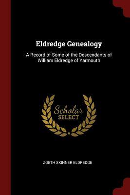Read Eldredge Genealogy: A Record of Some of the Descendants of William Eldredge of Yarmouth - Zoeth Skinner Eldredge file in ePub
