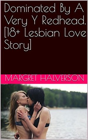 Full Download Dominated By A Very Y Redhead. [18  Lesbian Love Story] - Margret Halverson file in PDF