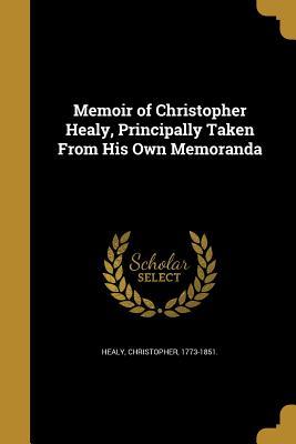 Download Memoir of Christopher Healy, Principally Taken from His Own Memoranda - Christopher Healy file in PDF