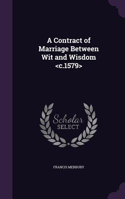Full Download A Contract of Marriage Between Wit and Wisdom - Francis Merbury | PDF