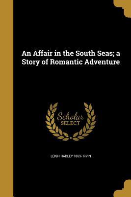 Download An Affair in the South Seas; A Story of Romantic Adventure - Leigh H. Irvine file in ePub