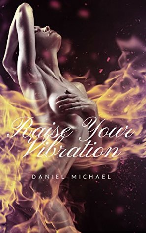 Download Raise Your Vibration: How to manifest money and attract everything you want - Daniel Michael | ePub