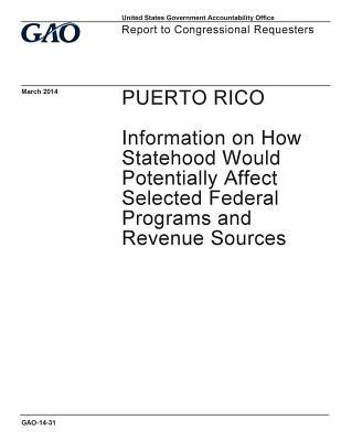 Read Puerto Rico: Information on How Statehood Would Potentially Affect Selected Federal Programs and Revenue Sources - U.S. Government Accountability Office | PDF