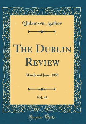 Full Download The Dublin Review, Vol. 46: March and June, 1859 (Classic Reprint) - Unknown file in PDF