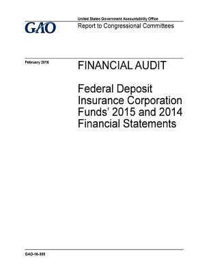 Read Online Financial Audit: Federal Deposit Insurance Corporation Funds' 2015 and 2014 Financial Statements - U.S. Government Accountability Office file in ePub