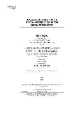 Read Online Advancing U.S. Interests in the Western Hemisphere: The Fy 2015 Foreign Affairs Budget - U.S. Congress | ePub