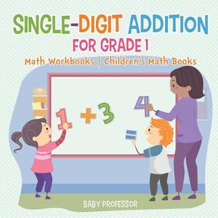 Full Download Single-Digit Addition for Grade 1: Math Workbooks Children's Math Books - Baby Professor file in PDF