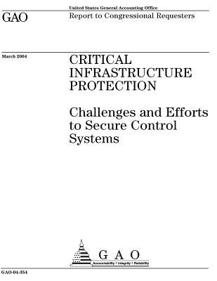 Read Online Critical Infrastructure Protection: Challenges and Efforts to Secure Control Systems - U.S. Government Accountability Office file in PDF