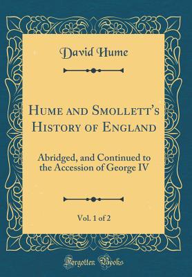 Full Download Hume and Smollett's History of England, Vol. 1 of 2: Abridged, and Continued to the Accession of George IV - David Hume | ePub