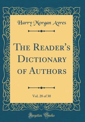 Download The Reader's Dictionary of Authors, Vol. 28 of 30 (Classic Reprint) - Harry Morgan Ayres file in ePub