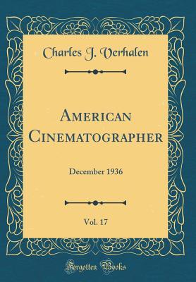 Read Online American Cinematographer, Vol. 17: December 1936 (Classic Reprint) - Charles J Verhalen | PDF