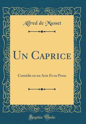 Read Un Caprice: Com�die En Un Acte Et En Prose (Classic Reprint) - Alfred de Musset | ePub