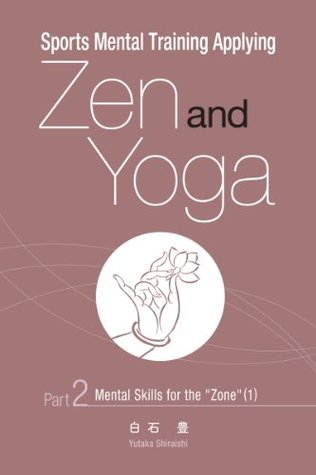Full Download Sports Mental Training Applying Zen and Yoga Part2 Mental Skills for the Zone (1) - Yutaka Shiraishi file in ePub
