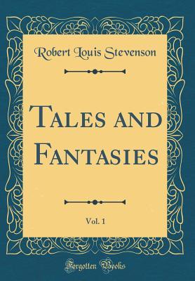 Read Online Tales and Fantasies, Vol. 1 (Classic Reprint) - Robert Louis Stevenson | PDF